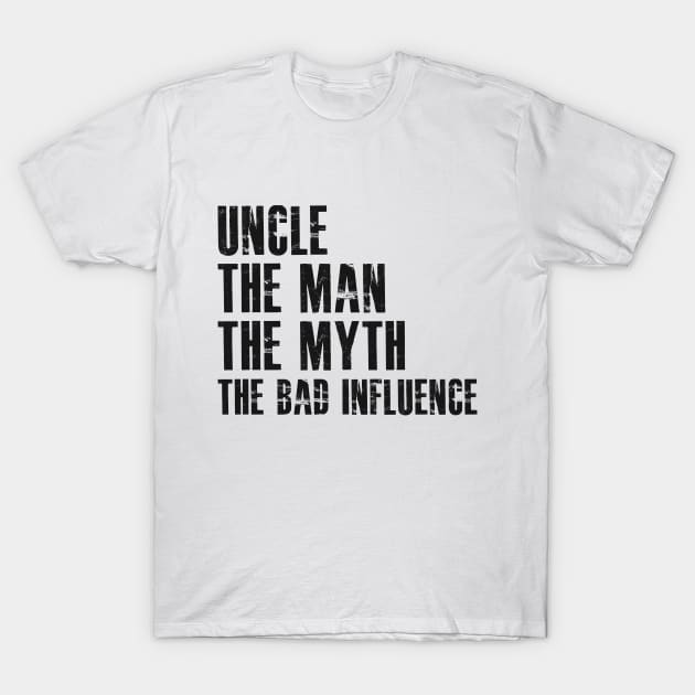 Uncle The man the myth the bad influence T-Shirt by KC Happy Shop